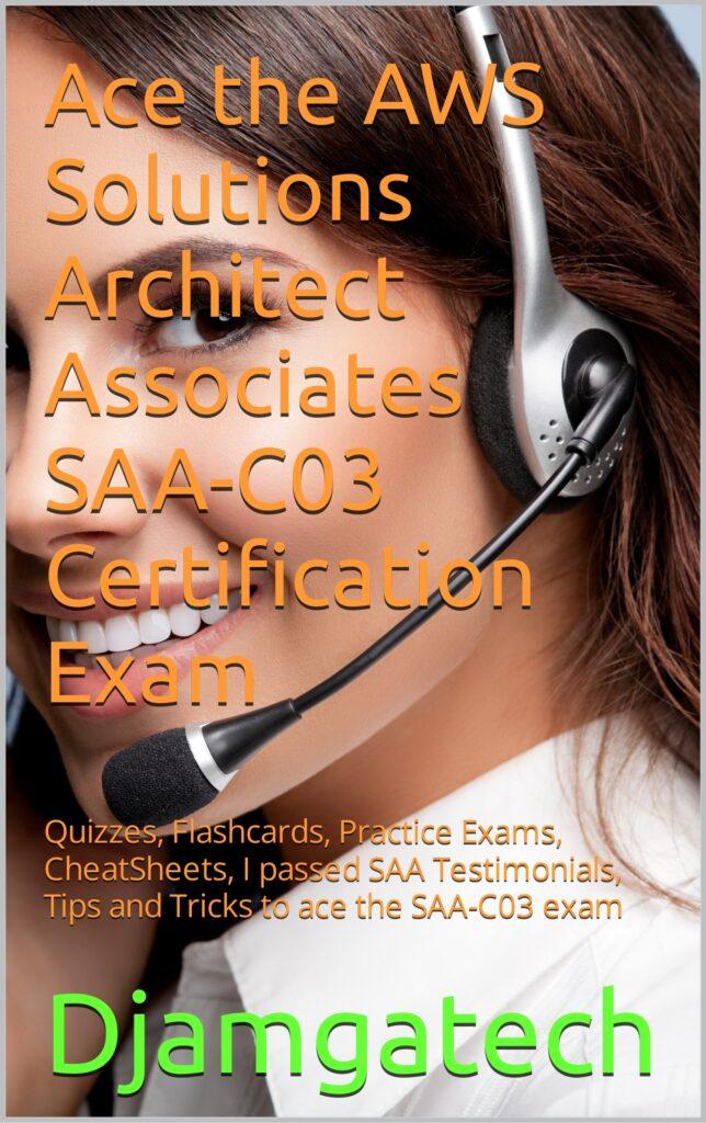 Ace the AWS Solutions Architect Associates SAA-C03 Certification Exam : Quizzes, Flashcards, Practice Exams, Cheat Sheets, I passed SAA Testimonials, Tips and Tricks to ace the SAA-C03 exam