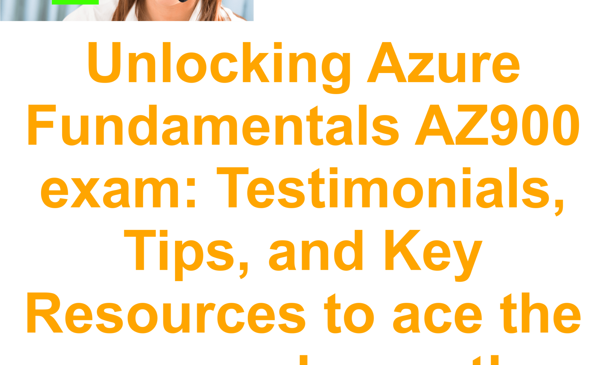 Unlocking Azure Fundamentals AZ900 exam: Testimonials, Tips, and Key Resources to ace the exam and pass the certification